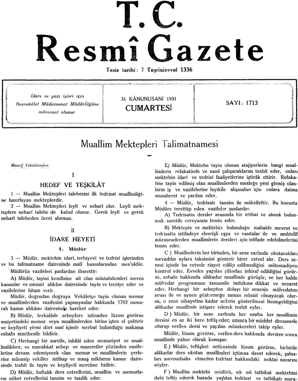 Leylî mekteplere neharî talebe de kabul olunur. Gerek leylî ve gerek neharî talebeden ücret alınmaz. II İDARE HEYETİ 1.