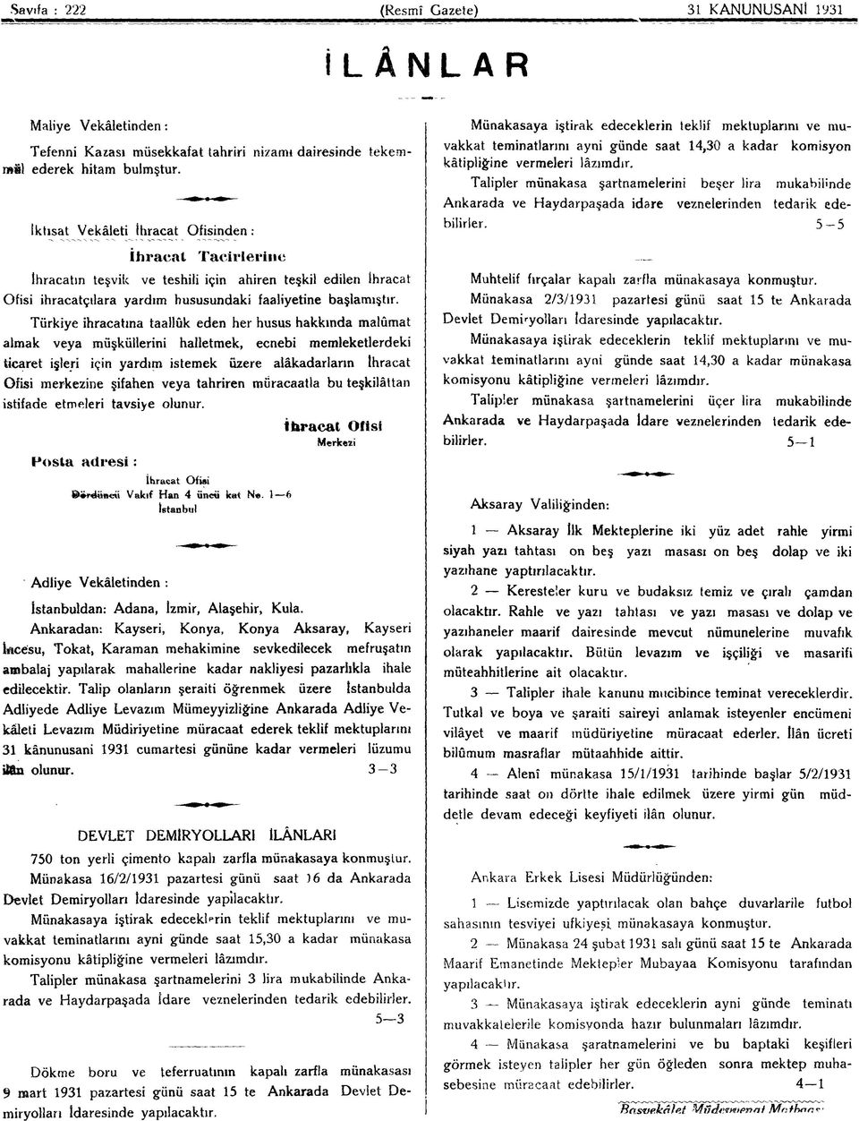 Talipler münakaşa şartnamelerini beşer lira mukabilinde Ankarada ve Haydarpaşada idare veznelerinden tedarik edebilirler.