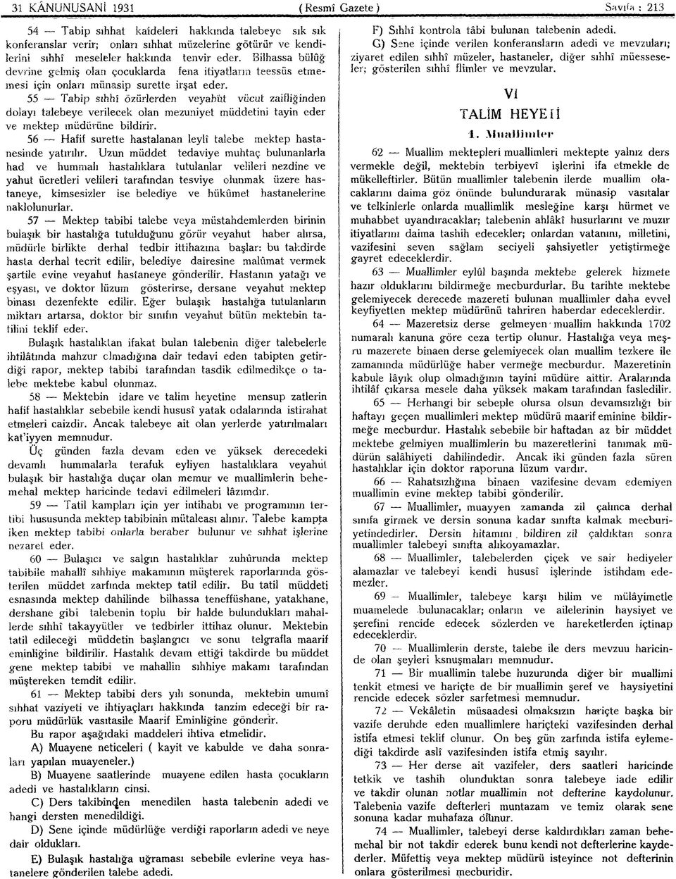 55 Tabip sıhhî özürlerden veyahut vücut zaifliğinden dolayı talebeye verilecek olan mezuniyet müddetini tayin eder ve mektep müdürüne bildirir.