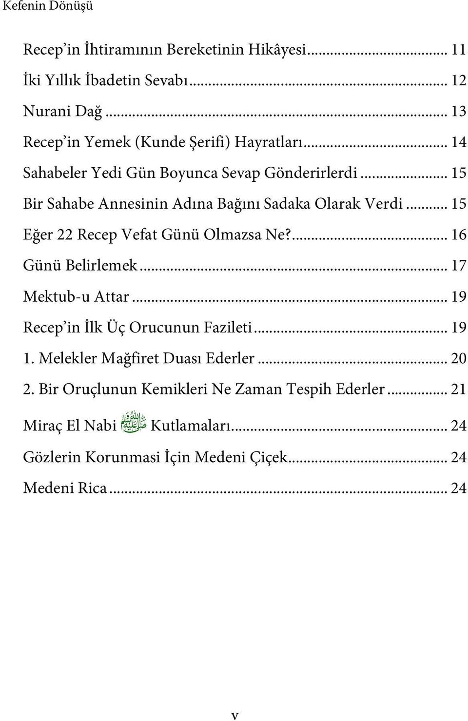 .. 15 Eğer 22 Recep Vefat Günü Olmazsa Ne?... 16 Günü Belirlemek... 17 Mektub-u Attar... 19 Recep in İlk Üç Orucunun Fazileti... 19 1.