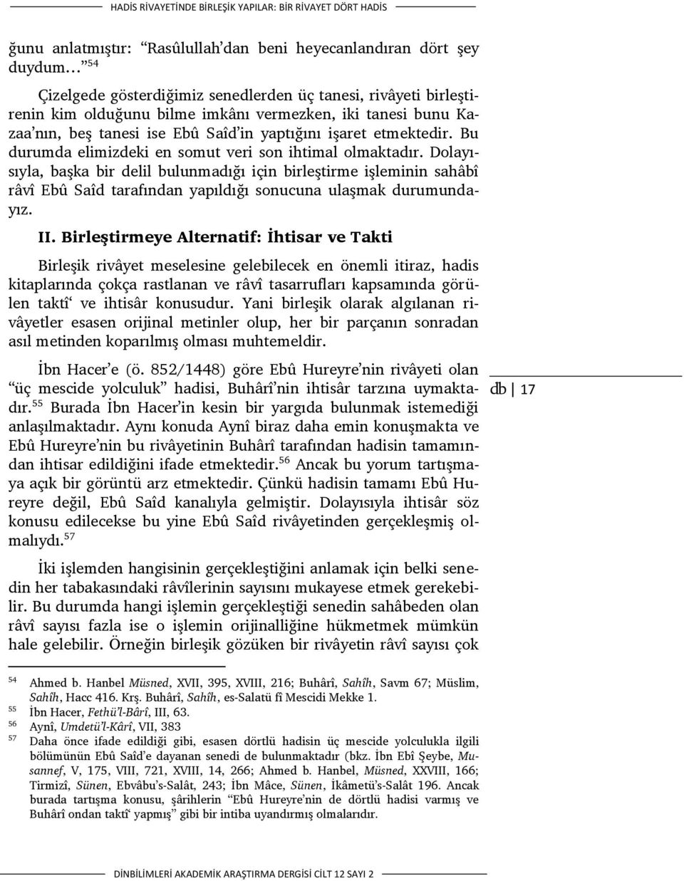 Dolayısıyla, başka bir delil bulunmadığı için birleştirme işleminin sahâbî râvî Ebû Saîd tarafından yapıldığı sonucuna ulaşmak durumundayız. II.