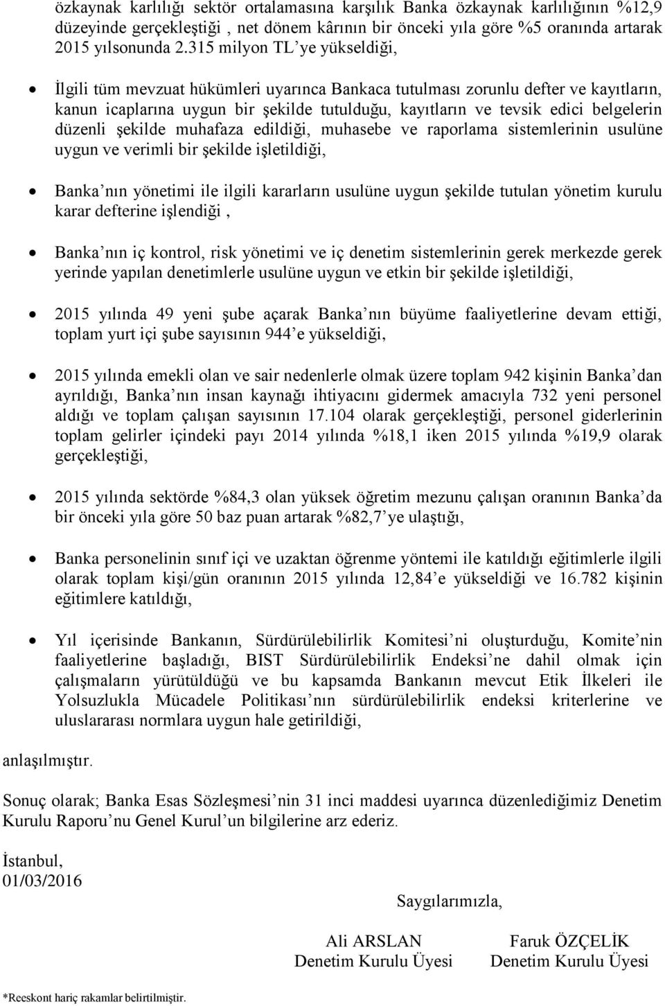 düzenli şekilde muhafaza edildiği, muhasebe ve raporlama sistemlerinin usulüne uygun ve verimli bir şekilde işletildiği, Banka nın yönetimi ile ilgili kararların usulüne uygun şekilde tutulan yönetim