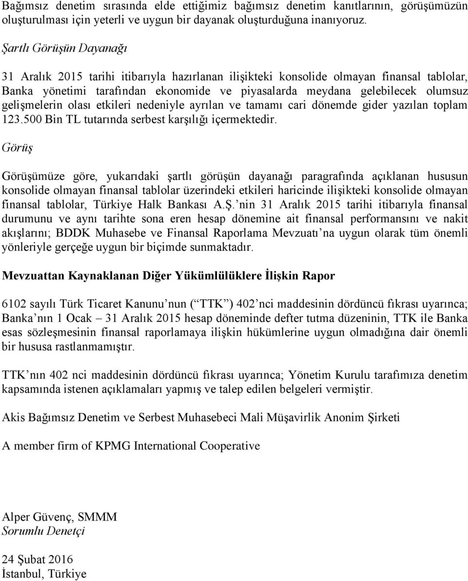 gelişmelerin olası etkileri nedeniyle ayrılan ve tamamı cari dönemde gider yazılan toplam 123.5 Bin TL tutarında serbest karşılığı içermektedir.