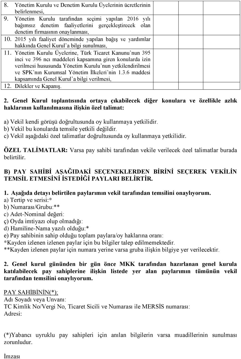 215 yılı faaliyet döneminde yapılan bağış ve yardımlar hakkında Genel Kurul a bilgi sunulması, 11.