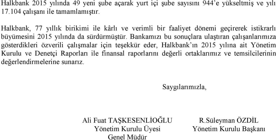 Bankamızı bu sonuçlara ulaştıran çalışanlarımıza gösterdikleri özverili çalışmalar için teşekkür eder, Halkbank ın 215 yılına ait Yönetim Kurulu ve Denetçi