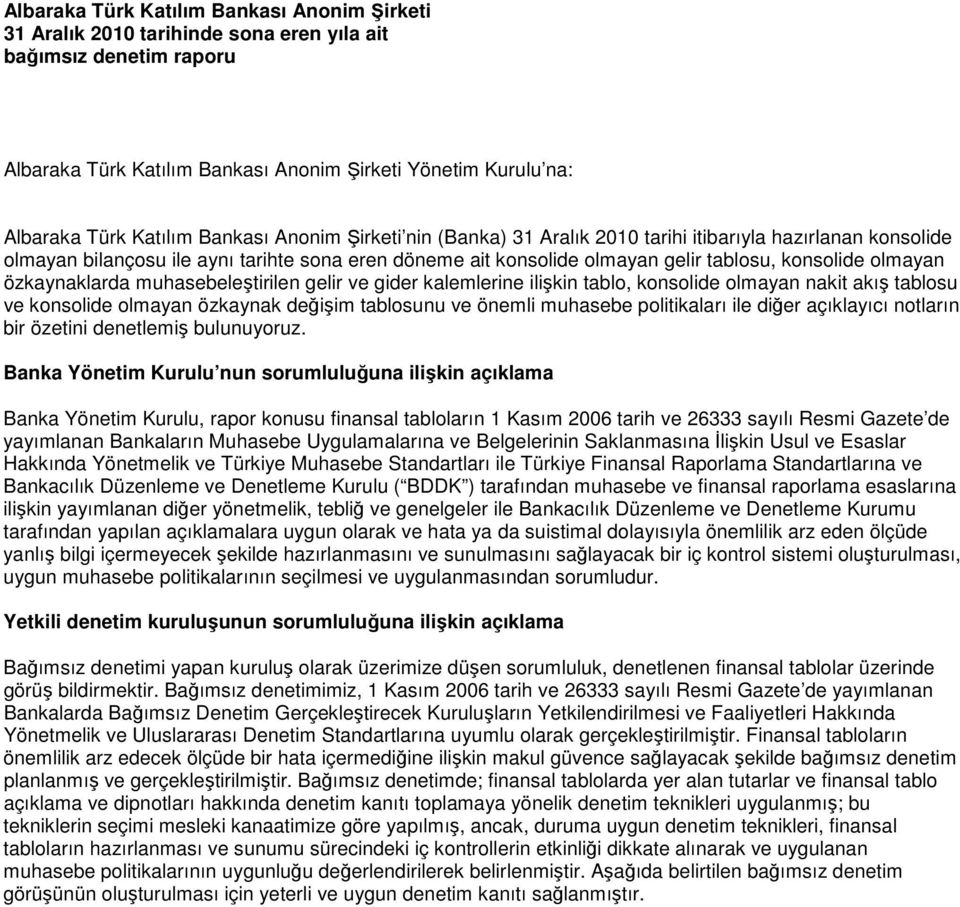 özkaynaklarda muhasebeleştirilen gelir ve gider kalemlerine ilişkin tablo, konsolide olmayan nakit akış tablosu ve konsolide olmayan özkaynak değişim tablosunu ve önemli muhasebe politikaları ile