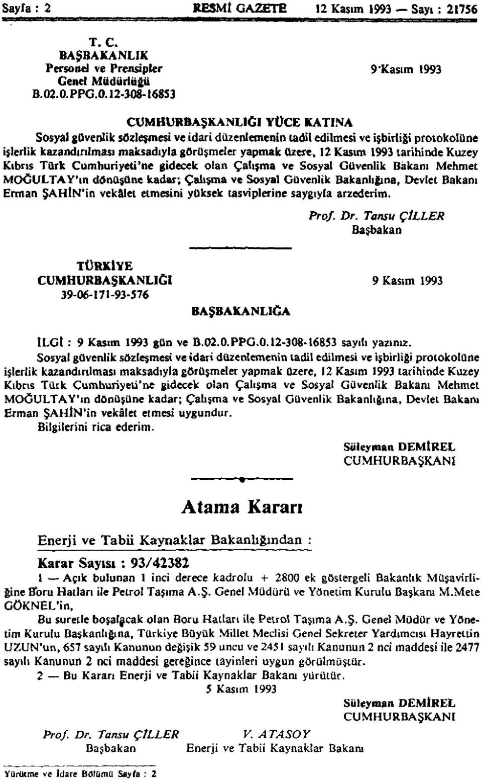 12 Kasım 1993 tarihinde Kuzey Kıbrıs Türk Cumhuriyeti'ne gidecek olan Çalışma ve Sosyal Güvenlik Bakanı Mehmet MOĞULTAY'ın dönüşüne kadar; Çalışma ve Sosyal Güvenlik Bakanlığına, Devlet Bakanı Erman