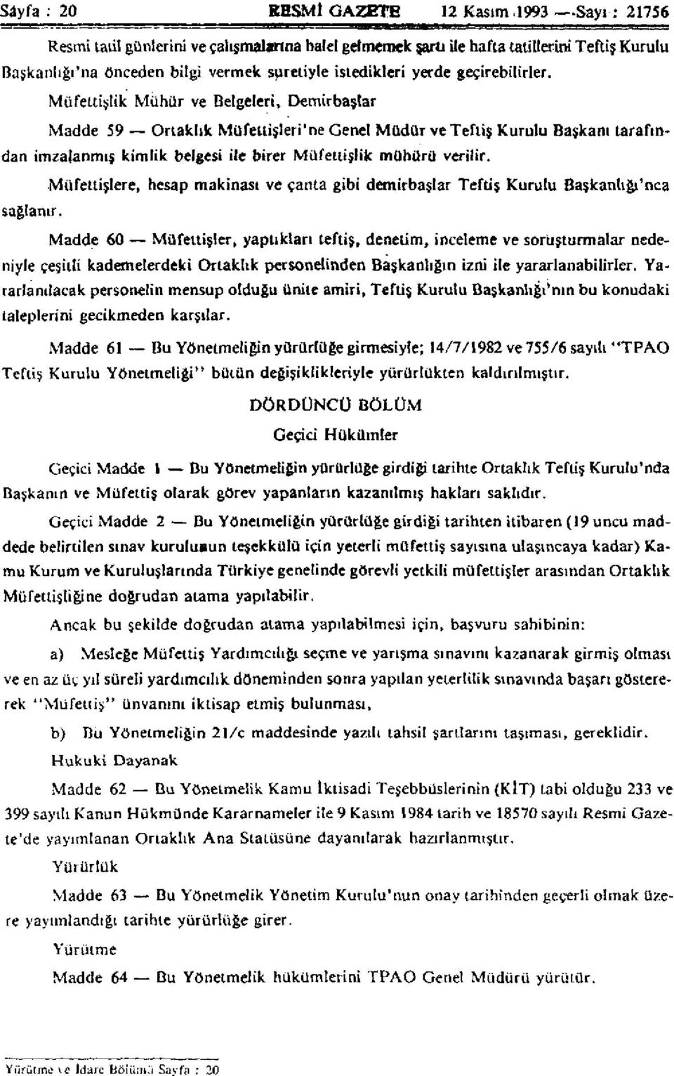 Müfettişlik Mühür ve Belgeleri, Demirbaşlar Madde 59 Ortaklık Müfettişlerine Genel Müdür ve Teftiş Kurulu Başkanı tarafından imzalanmış kimlik belgesi ile birer Müfettişlik mühürü verilir.