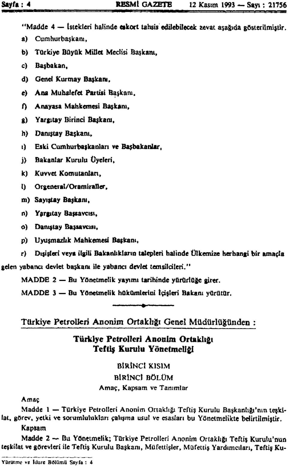 Başkanı, ı) Eski Cumhurbaşkanları ve Başbakanlar, j) Bakanlar Kurulu Üyeleri, k) Kuvvet Komutanları, l) Orgeneral/Oramiraller, m) Sayıştay Başkanı, n) Yargıtay Başsavcısı, o) Danıştay Başsavcısı, p)