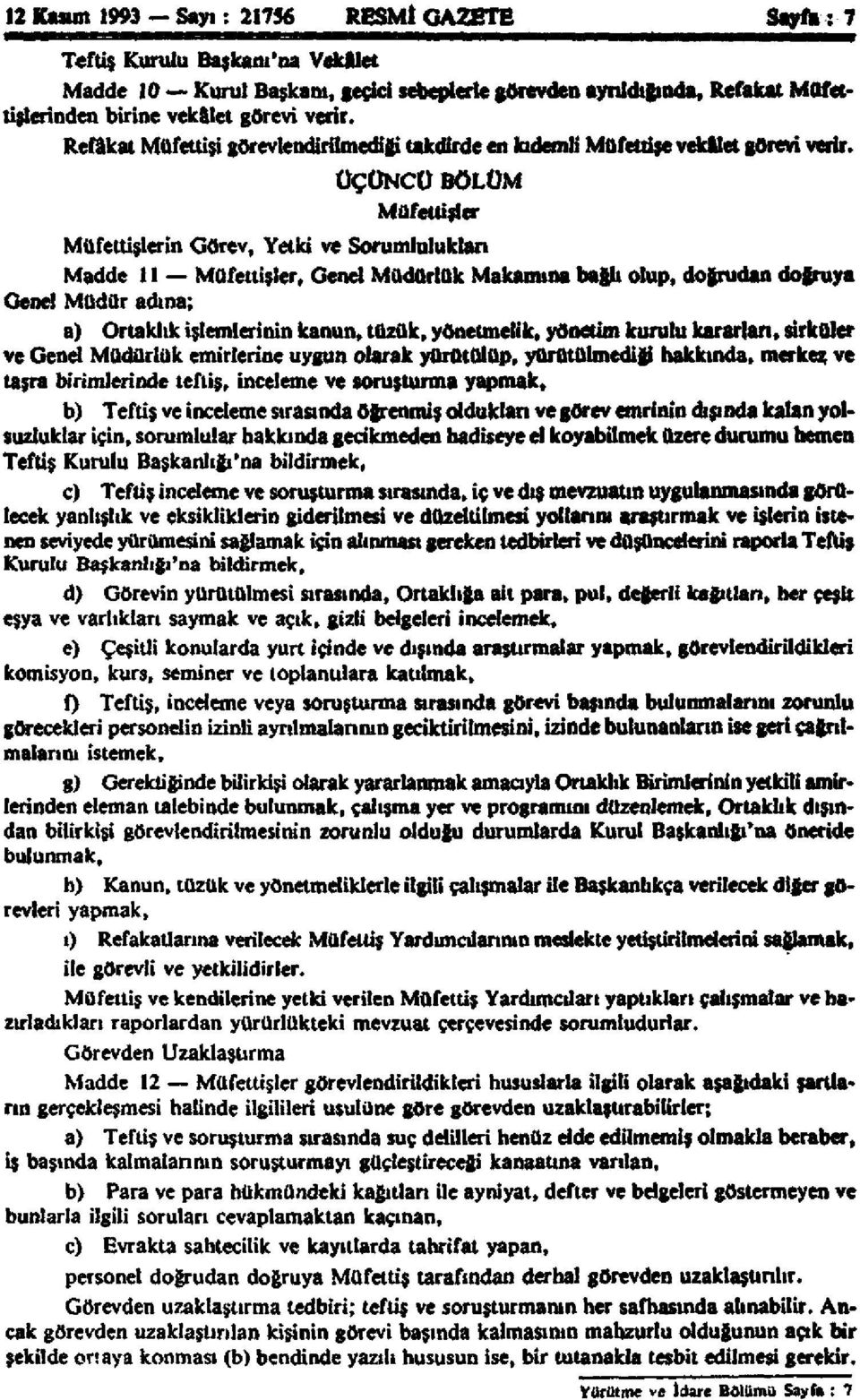 ÜÇÜNCÜ BÖLÜM Müfettişler Müfettişlerin Görev, Yetki ve Sorumlulukları Madde 11 Müfettişler, Genel Müdürlük Makamına bağlı olup, doğrudan doğruya Genel Müdür adına; a) Ortaklık işlemlerinin kanun,