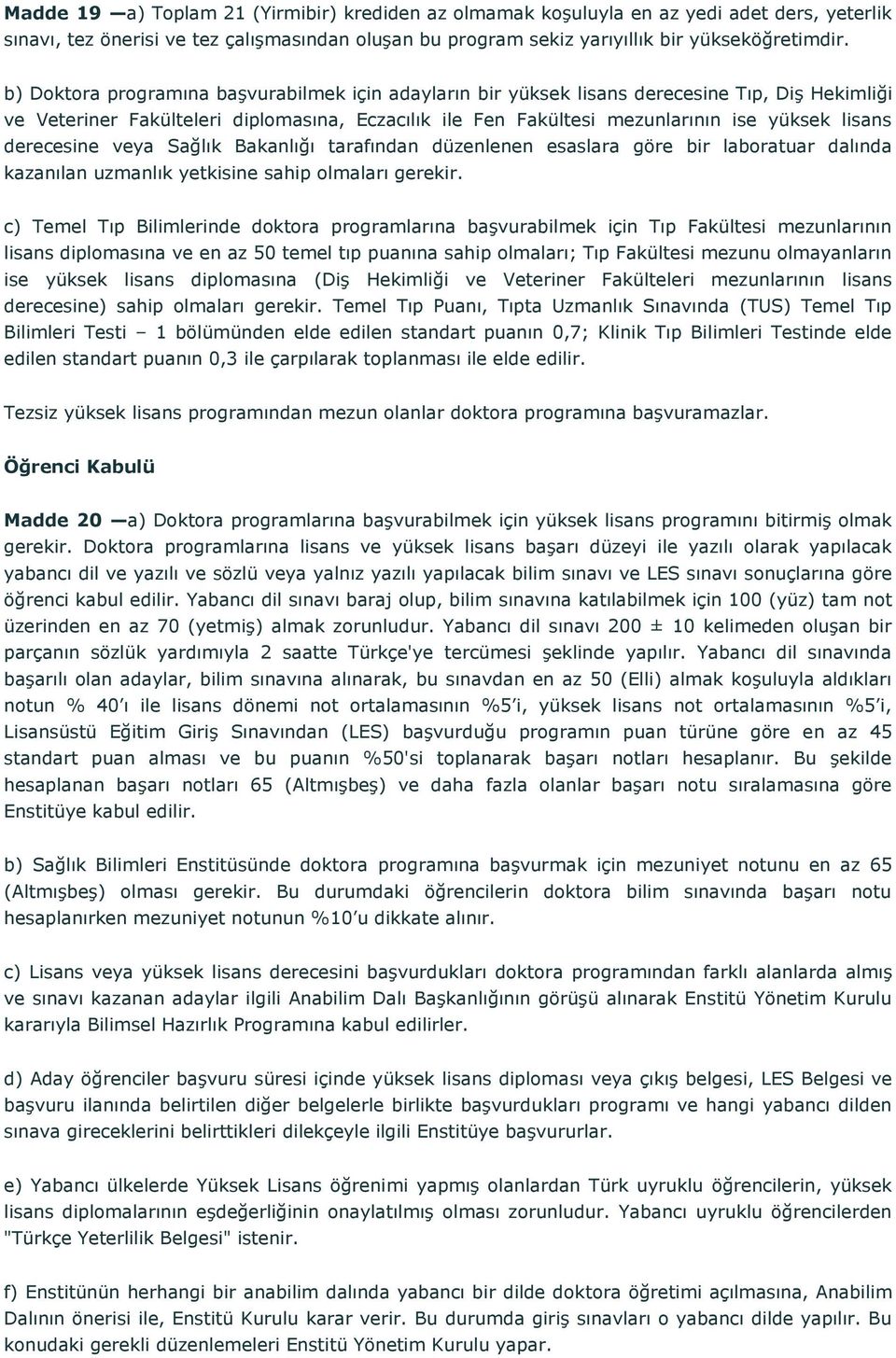 derecesine veya Sağlık Bakanlığı tarafından düzenlenen esaslara göre bir laboratuar dalında kazanılan uzmanlık yetkisine sahip olmaları gerekir.