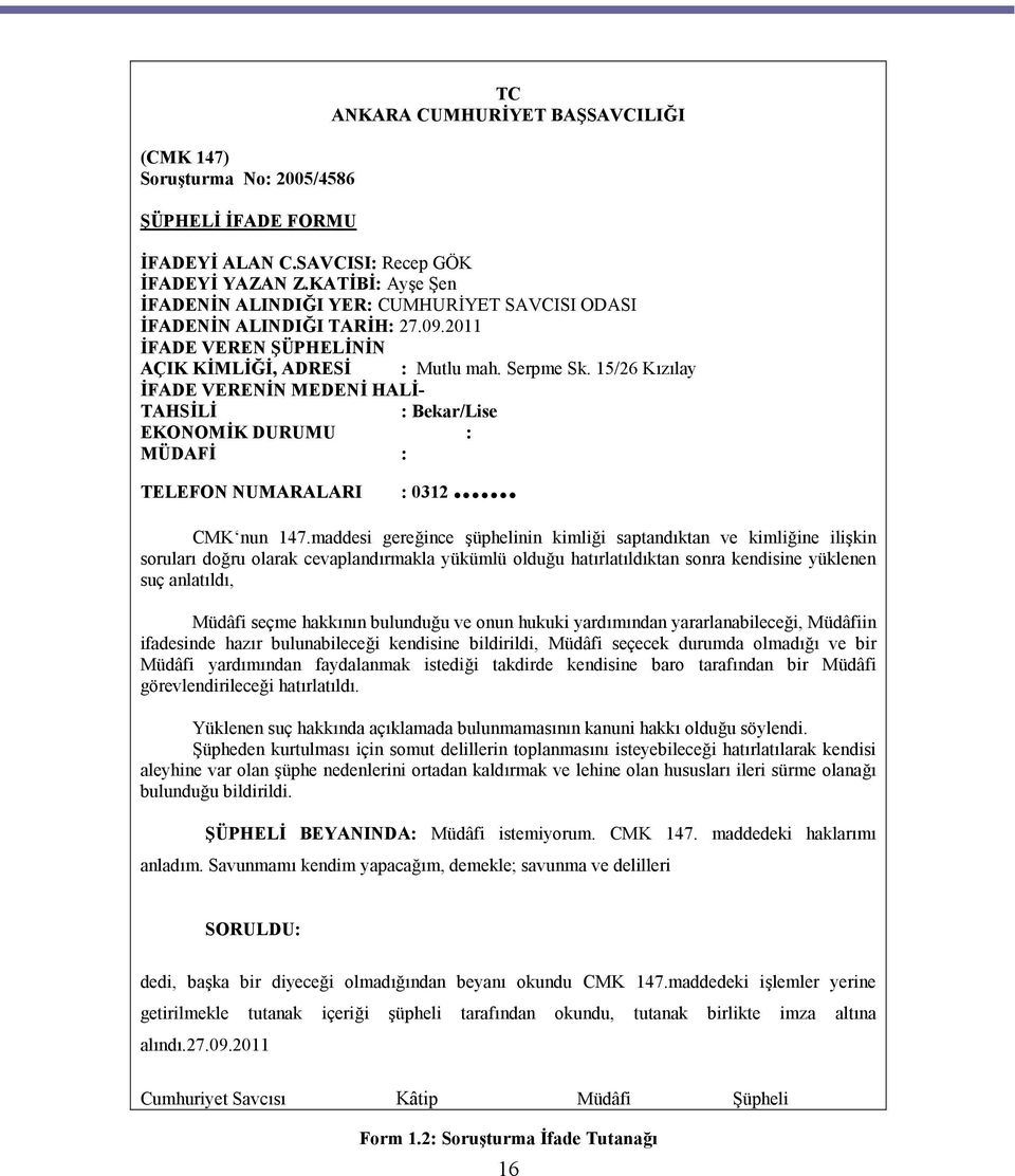 15/26 Kızılay İFADE VERENİN MEDENİ HALİTAHSİLİ : Bekar/Lise EKONOMİK DURUMU : MÜDAFİ : TELEFON NUMARALARI : 0312... CMK nun 147.