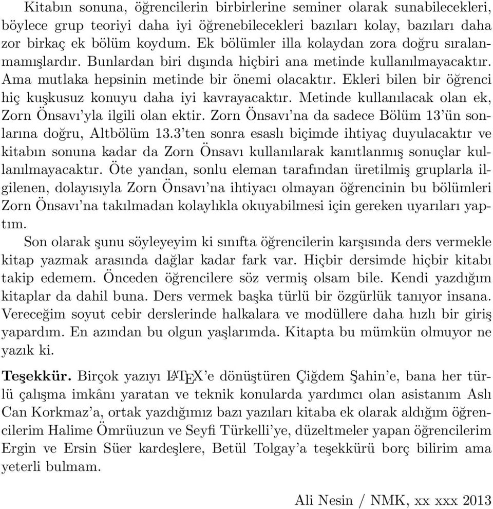 Ekleri bilen bir öğrenci hiç kuşkusuz konuyu daha iyi kavrayacaktır. Metinde kullanılacak olan ek, Zorn Önsavı yla ilgili olan ektir. Zorn Önsavı na da sadece Bölüm 13 ün sonlarına doğru, Altbölüm 13.