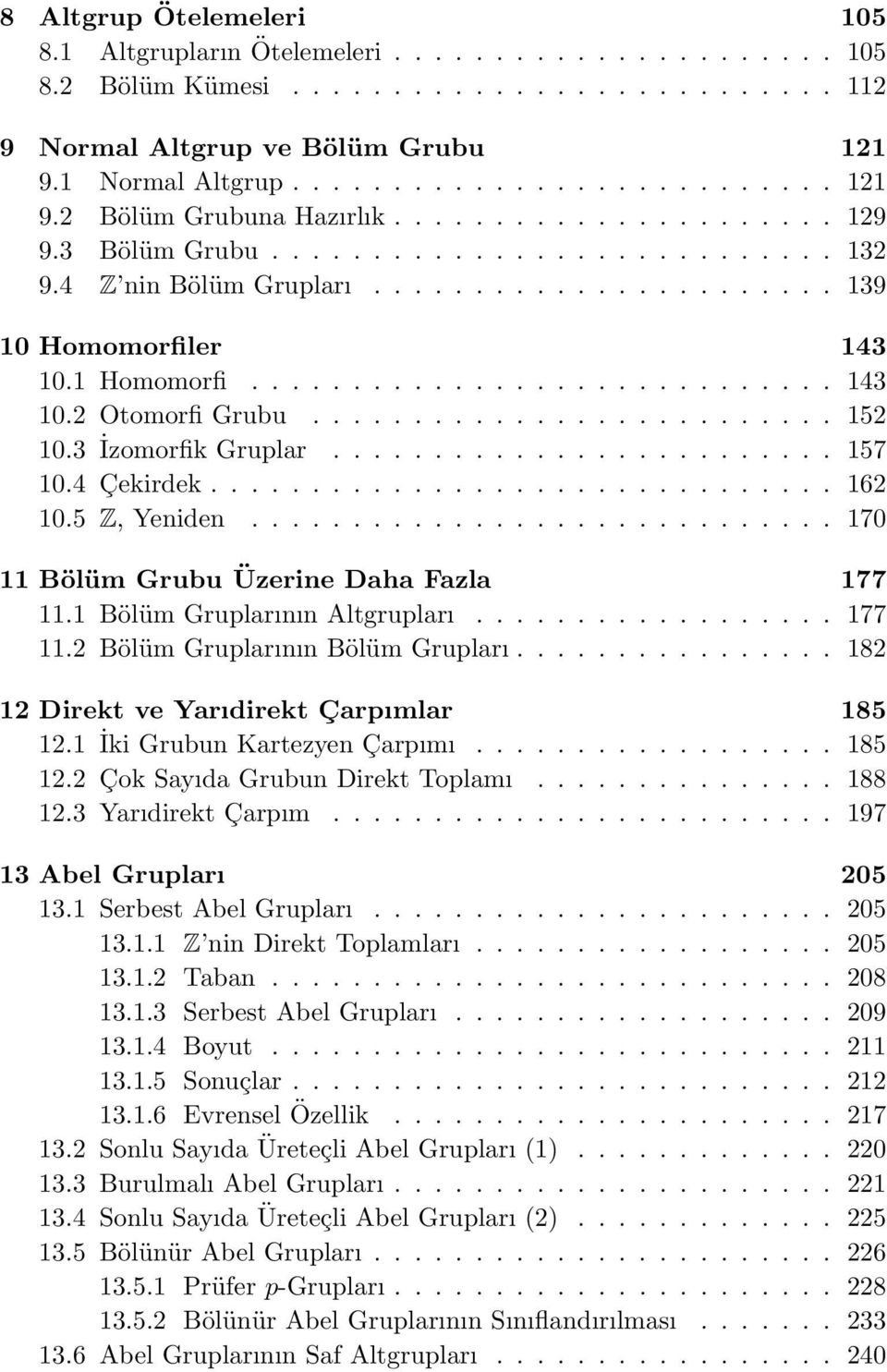 ......................... 152 10.3 İzomorfik Gruplar......................... 157 10.4 Çekirdek............................... 162 10.5 Z, Yeniden............................. 170 11 Bölüm Grubu Üzerine Daha Fazla 177 11.