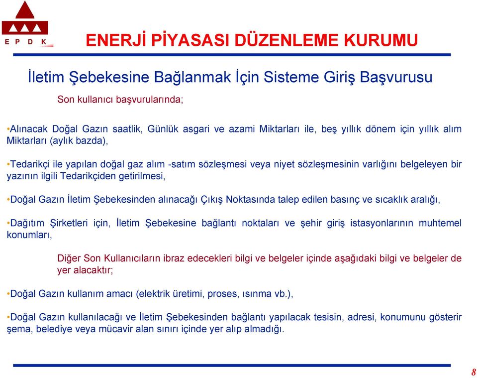 Şebekesinden alınacağı Çıkış Noktasında talep edilen basınç ve sıcaklık aralığı, Dağıtım Şirketleri için, İletim Şebekesine bağlantı noktaları ve şehir giriş istasyonlarının muhtemel konumları, Diğer