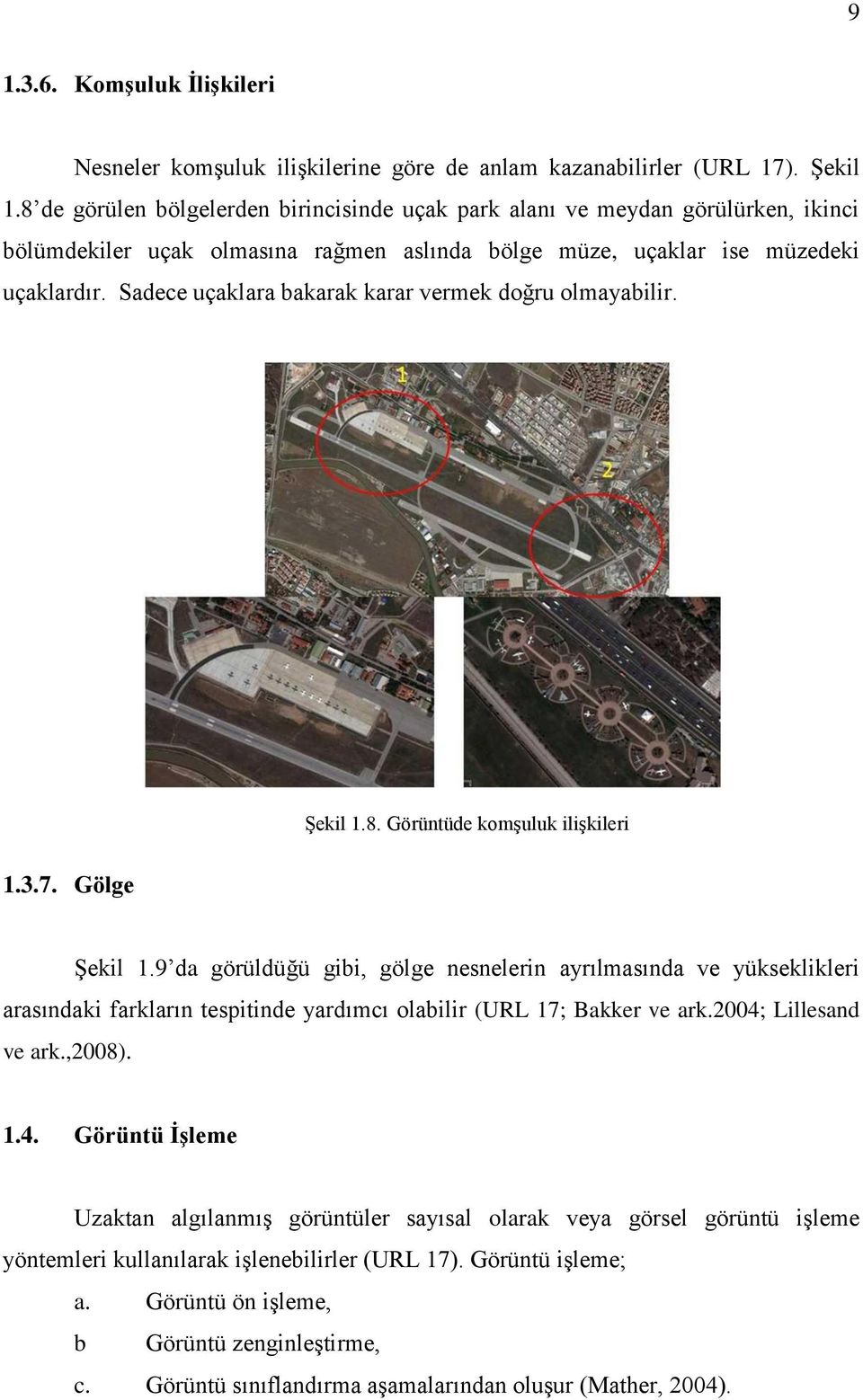 Sadece uçaklara bakarak karar vermek doğru olmayabilir. ġekil 1.8. Görüntüde komģuluk iliģkileri 1.3.7. Gölge ġekil 1.