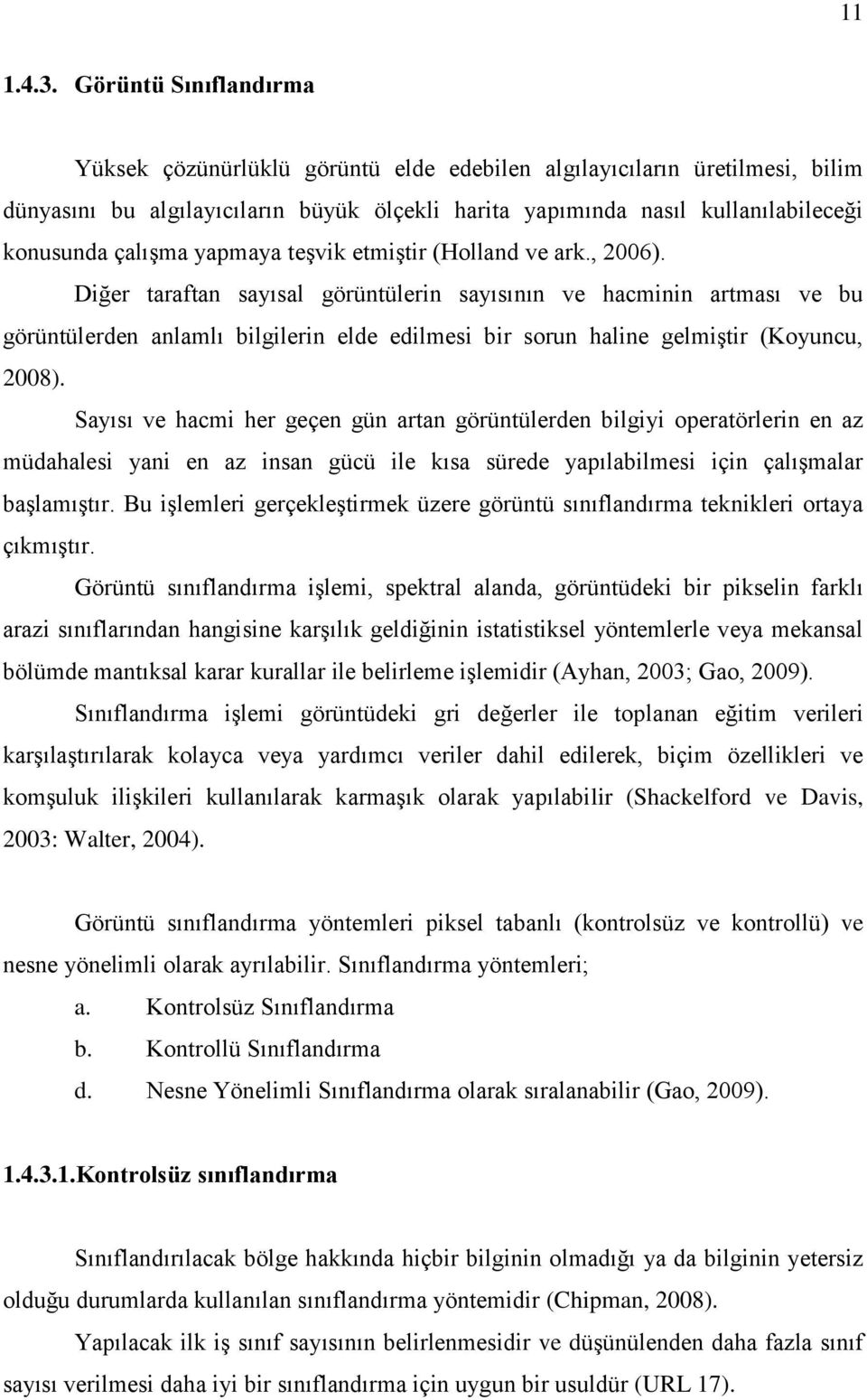 yapmaya teģvik etmiģtir (Holland ve ark., 2006).