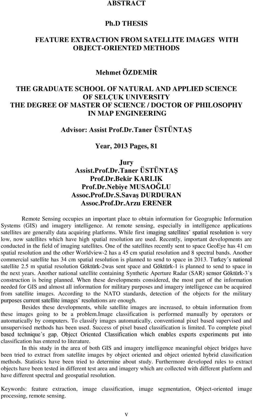 DOCTOR OF PHILOSOPHY IN MAP ENGINEERING Advisor: Assist Prof.Dr.Taner ÜSTÜNTAġ Year, 2013 Pages, 81 Jury Assist.Prof.Dr.Taner ÜSTÜNTAġ Prof.Dr.Bekir KARLIK Prof.Dr.Nebiye MUSAOĞLU Assoc.Prof.Dr.S.SavaĢ DURDURAN Assoc.