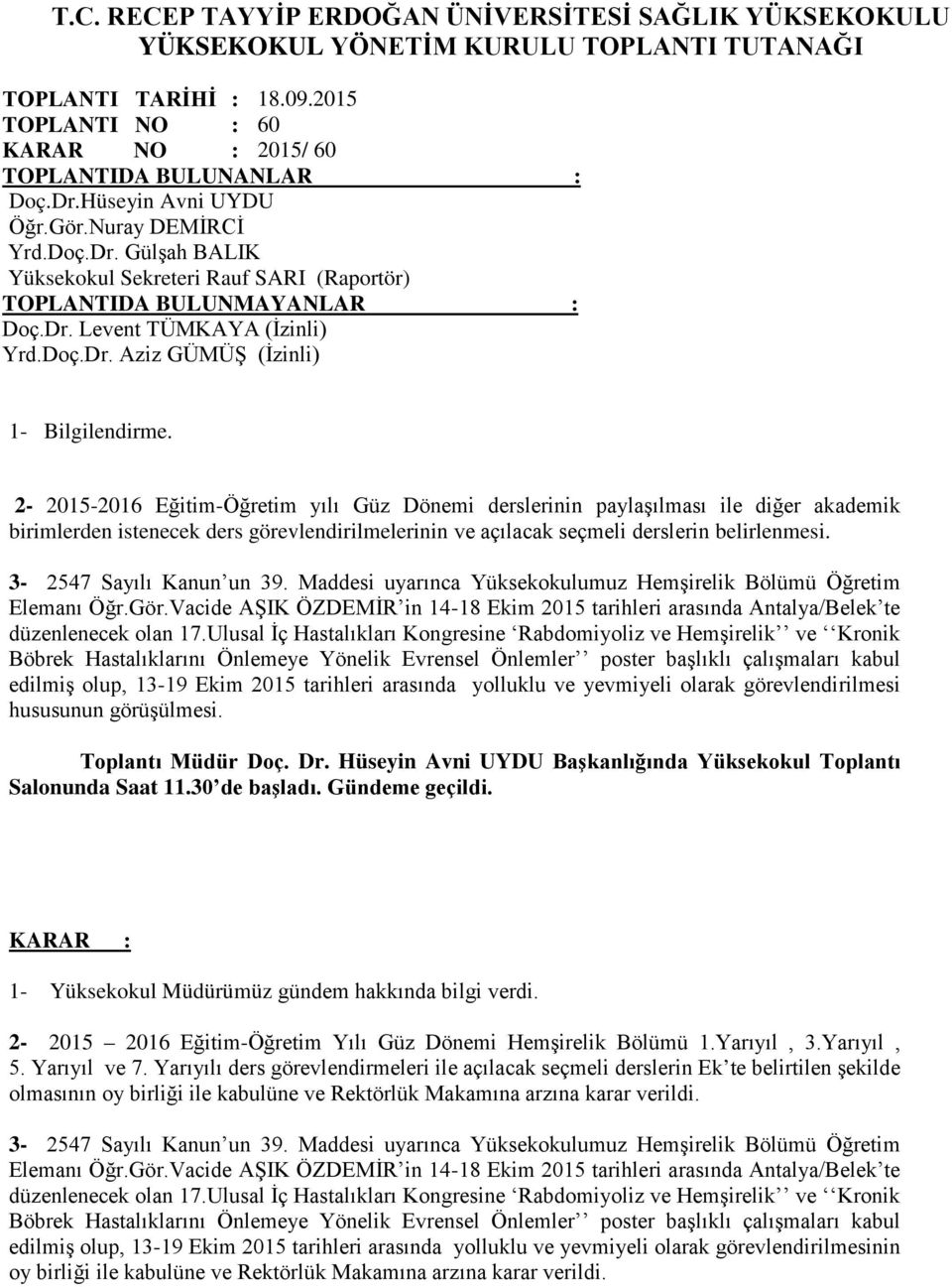 2-2015-2016 Eğitim-Öğretim yılı Güz Dönemi derslerinin paylaşılması ile diğer akademik birimlerden istenecek ders görevlendirilmelerinin ve açılacak seçmeli derslerin belirlenmesi.