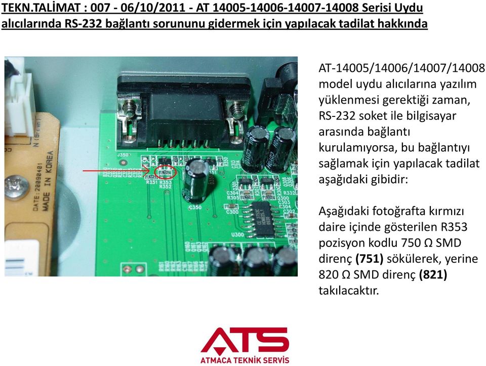 ile bilgisayar arasında bağlantı kurulamıyorsa, bu bağlantıyı sağlamak için yapılacak tadilat aşağıdaki gibidir: Aşağıdaki