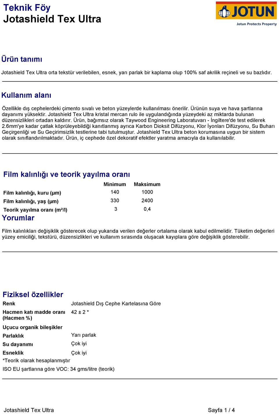 Jotashield Tex Ultra kristal mercan rulo ile uygulandığında yüzeydeki az miktarda bulunan düzensizlikleri ortadan kaldırır.