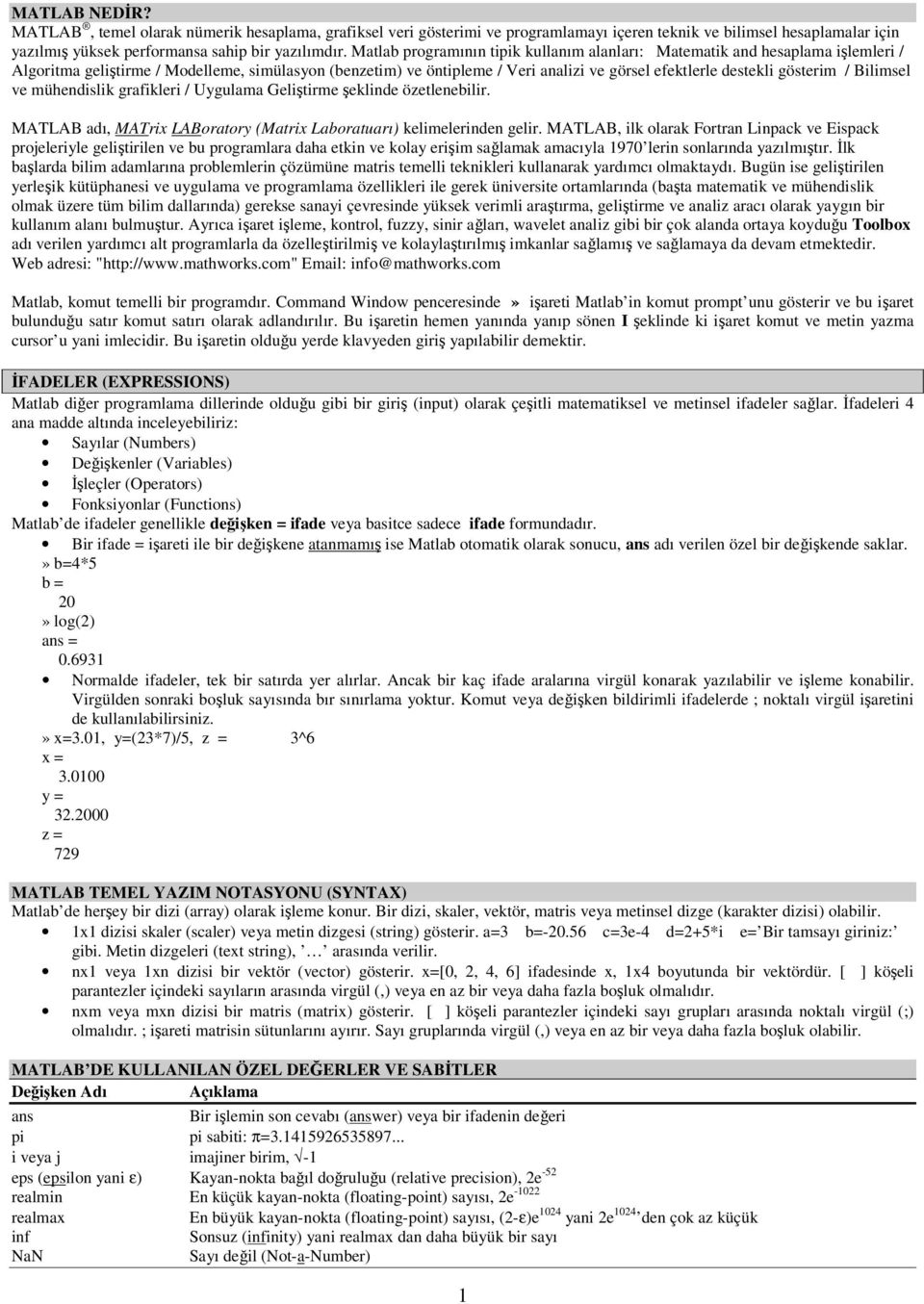 gösterim / Bilimsel ve mühislik grafikleri / Uygulama Geliştirme şeklinde özetlenebilir. MATLAB adı, MATrix LABoratory (Matrix Laboratuarı) kelimelerinden gelir.