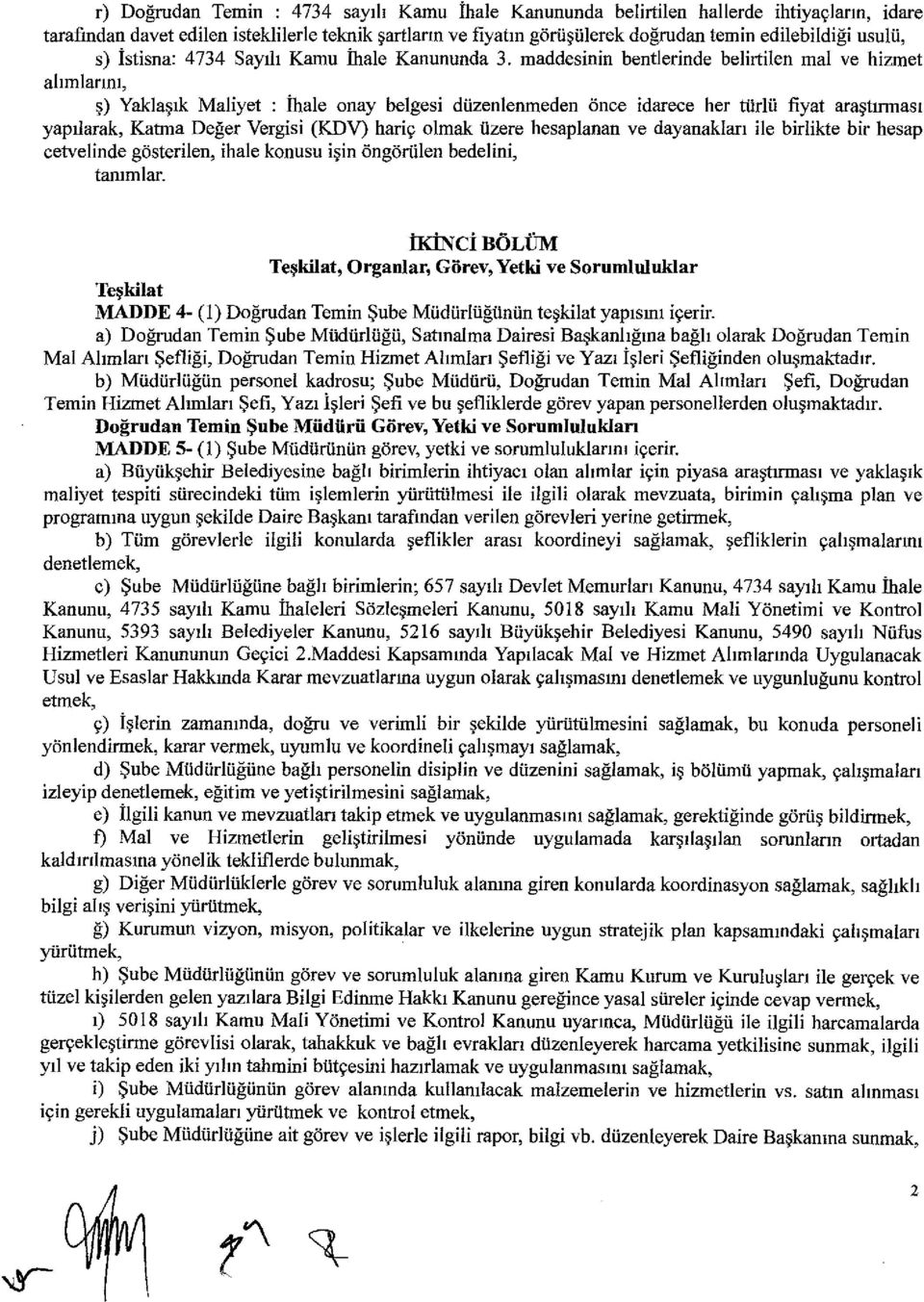 Kamu ihale Kanununda 3. maddesinin bentlerinde belirtilen mal ve hizmet al ımlar ını, ş) Yakla şık Maliyet :!