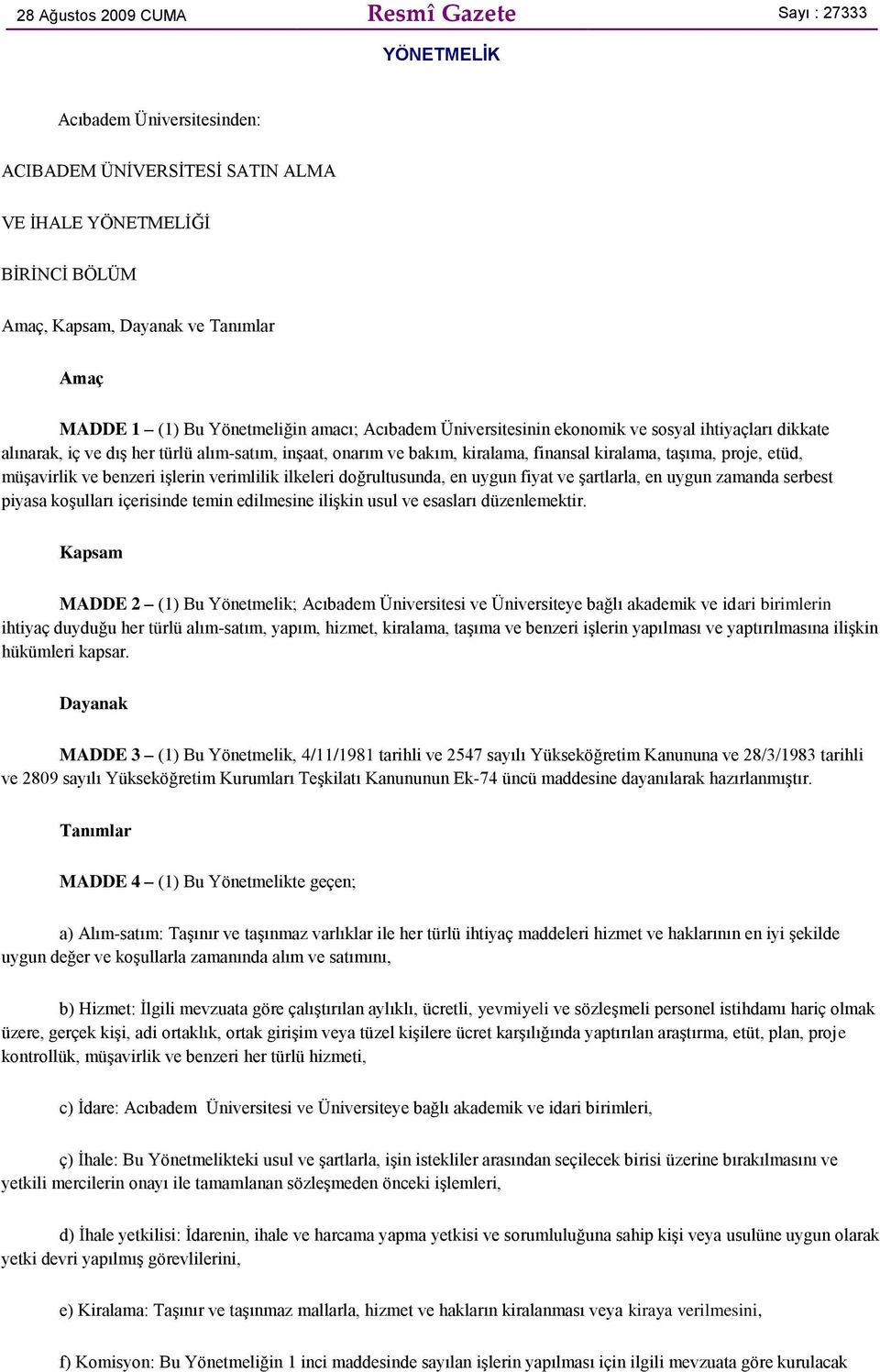 proje, etüd, müşavirlik ve benzeri işlerin verimlilik ilkeleri doğrultusunda, en uygun fiyat ve şartlarla, en uygun zamanda serbest piyasa koşulları içerisinde temin edilmesine ilişkin usul ve