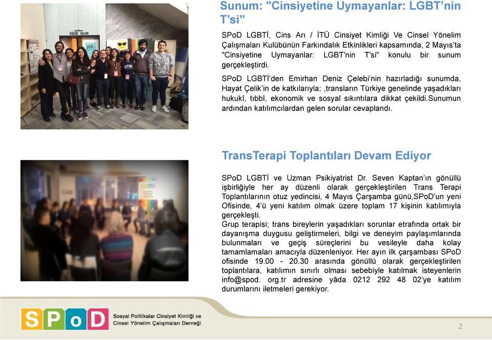 SPoD LGBTİ den Emirhan Deniz Çelebi nin hazırladığı sunumda, Hayat Çelik in de katkılarıyla;,transların Türkiye genelinde yaşadıkları hukukî, tıbbî, ekonomik ve sosyal sıkıntılara dikkat çekildi.