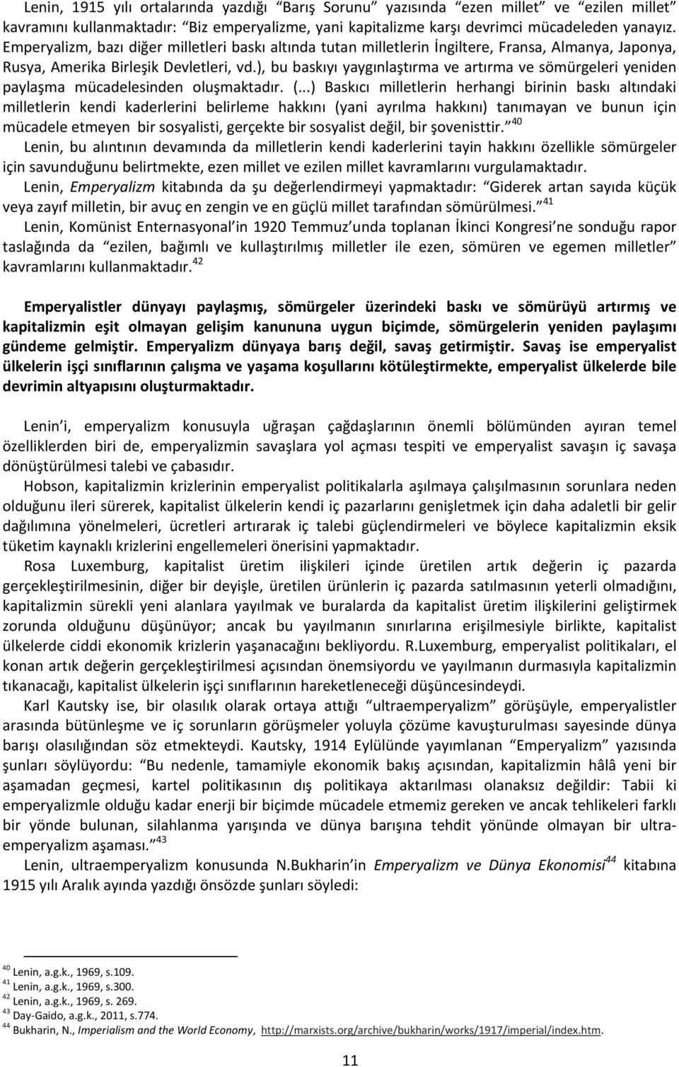 ), bu baskıyı yaygınlaştırma ve artırma ve sömürgeleri yeniden paylaşma mücadelesinden oluşmaktadır. (.