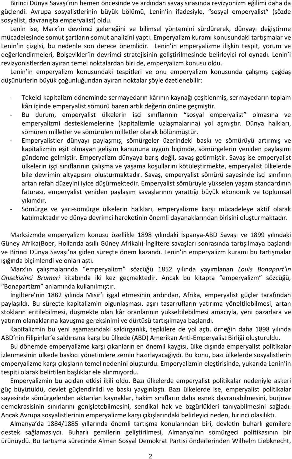 Lenin ise, Marx ın devrimci geleneğini ve bilimsel yöntemini sürdürerek, dünyayı değiştirme mücadelesinde somut şartların somut analizini yaptı.