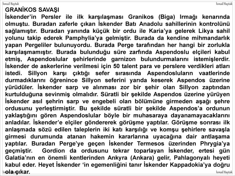 Burada Perge tarafından her hangi bir zorlukla karşılaşmamıştır. Burada bulunduğu süre zarfında Aspendoslu elçileri kabul etmiş, Aspendoslular şehirlerinde garnizon bulundurmalarını istemişlerdir.