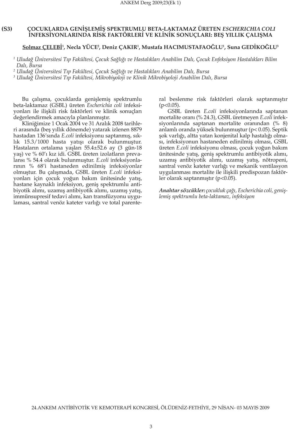 Çocuk Sağlığı ve Hastalıkları Anabilim Dalı, Bursa Uludağ Üniversitesi Tıp Fakültesi, Mikrobiyoloji ve Klinik Mikrobiyoloji Anabilim Dalı, Bursa Bu çalışma, çocuklarda genişlemiş spektrumlu