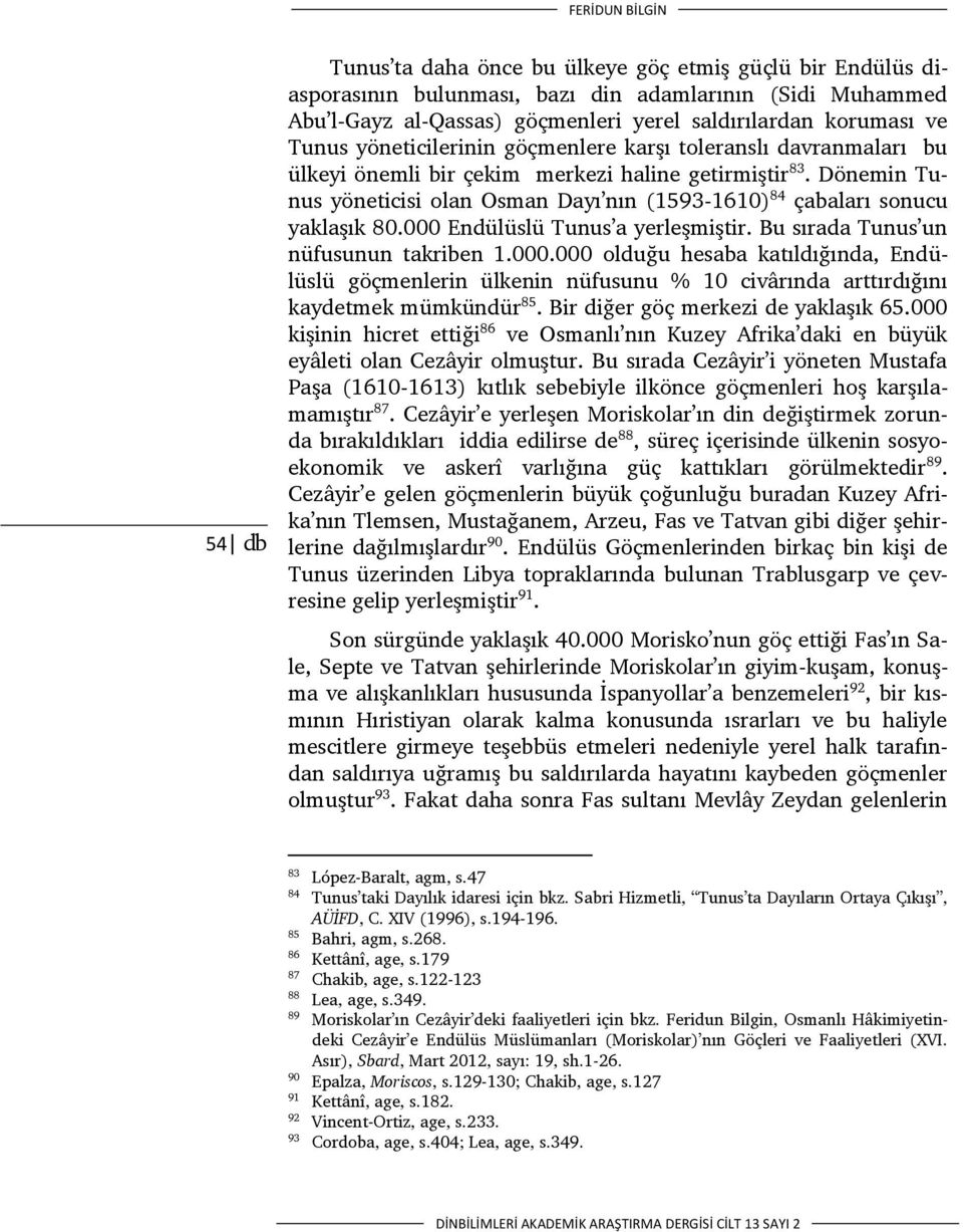 Dönemin Tunus yöneticisi olan Osman Dayı nın (1593-1610) 84 çabaları sonucu yaklaşık 80.000 