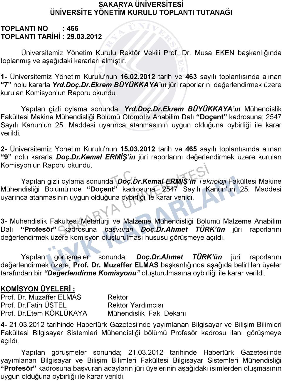 Ekrem BÜYÜKKAYA ın jüri raporlarını değerlendirmek üzere kurulan Komisyon un Raporu Yapılan gizli oylama sonunda; Yrd.Doç.Dr.