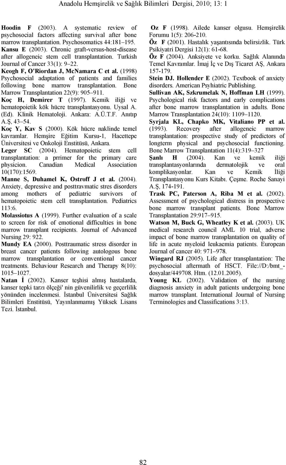 (1998) Psychosocial adaptation of patients and families following bone marrow transplantation. Bone Marrow Transplantation 22(9): 905 911. Koç H, Demirer T (1997).