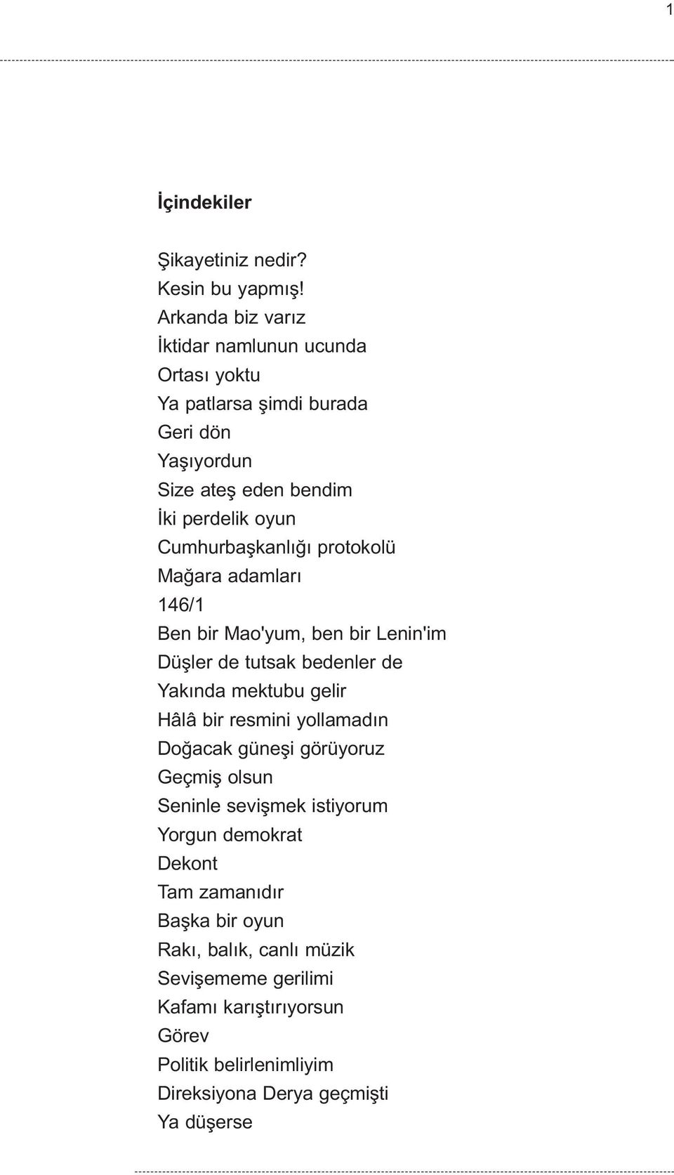 Cumhurbaþkanlýðý protokolü Maðara adamlarý 146/1 Ben bir Mao'yum, ben bir Lenin'im Düþler de tutsak bedenler de Yakýnda mektubu gelir Hâlâ bir resmini