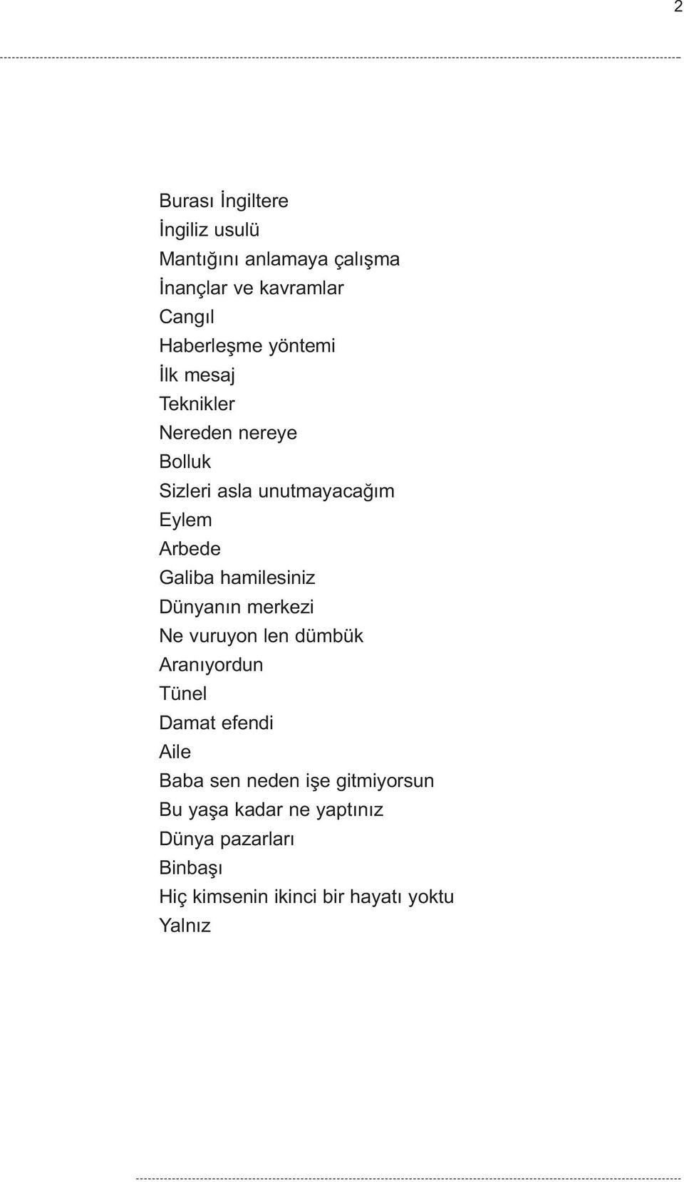 hamilesiniz Dünyanýn merkezi Ne vuruyon len dümbük Aranýyordun Tünel Damat efendi Aile Baba sen neden