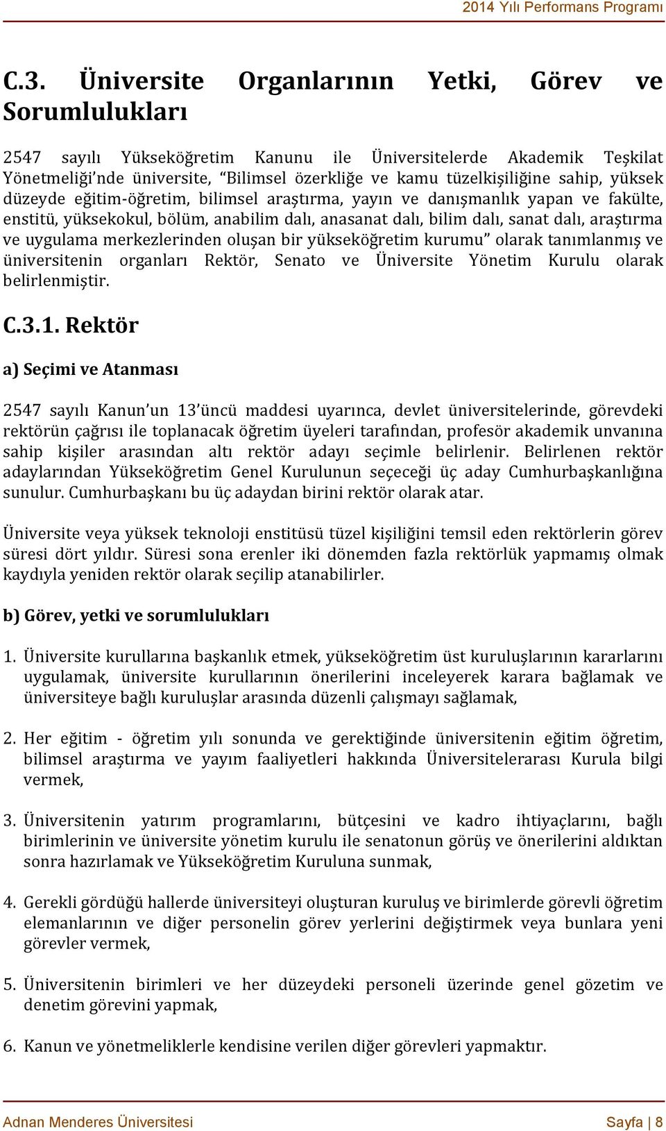 araştırma ve uygulama merkezlerinden oluşan bir yükseköğretim kurumu olarak tanımlanmış ve üniversitenin organları Rektör, Senato ve Üniversite Yönetim Kurulu olarak belirlenmiştir. C.3.1.