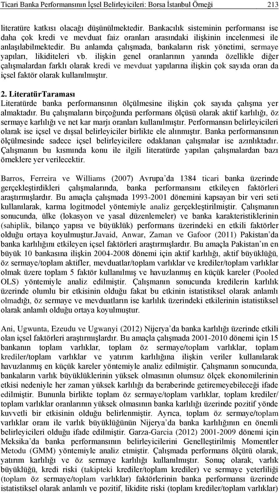 Bu anlamda çalışmada, bankaların risk yönetimi, sermaye yapıları, likiditeleri vb.