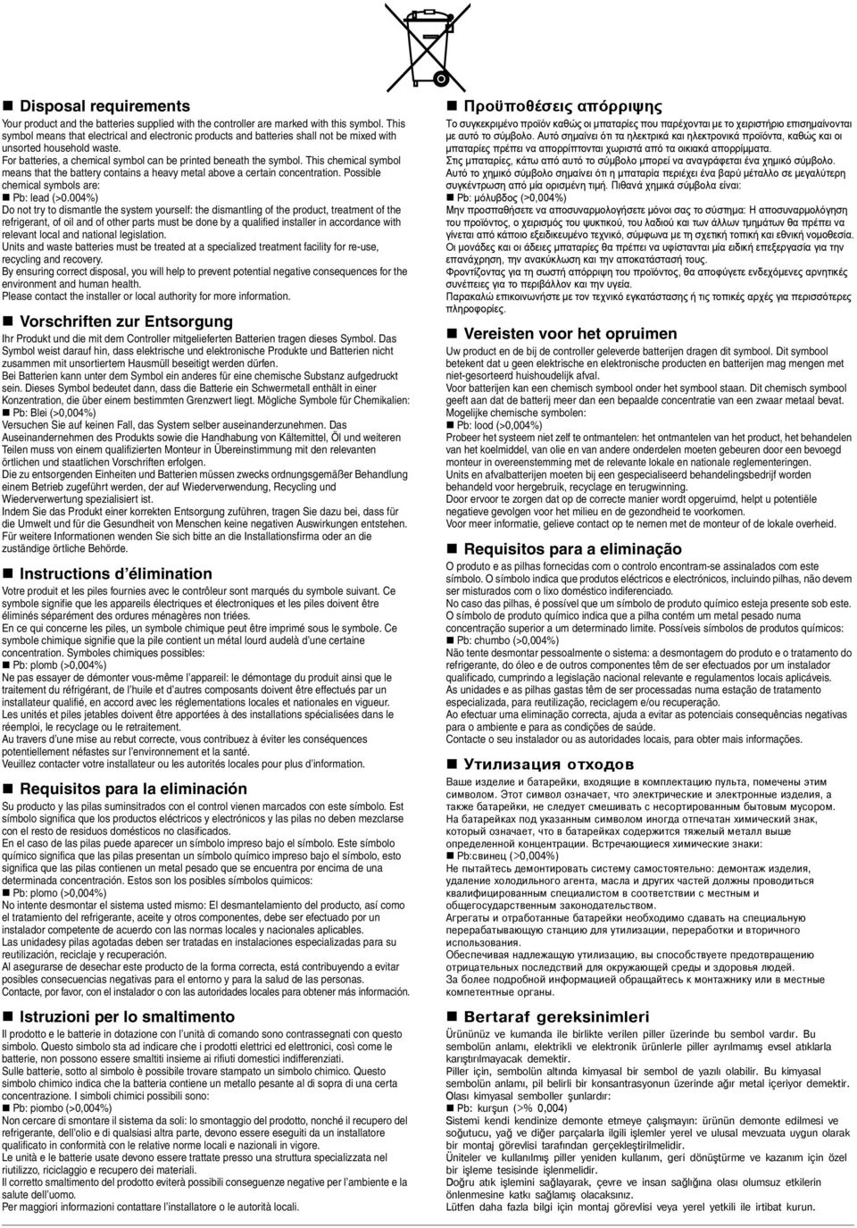 This chemical symbol means that the battery contains a heavy metal above a certain concentration. Possible chemical symbols are: Pb: lead (>0.