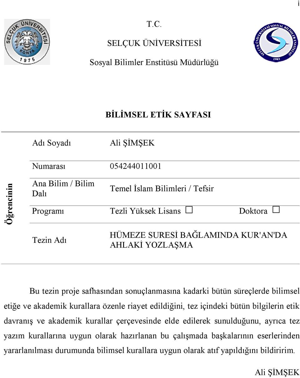 / Tefsir Programı Tezli Yüksek Lisans Doktora Tezin Adı HÜMEZE SURESİ BAĞLAMINDA KUR'AN'DA AHLAKİ YOZLAŞMA Bu tezin proje safhasından sonuçlanmasına kadarki bütün süreçlerde