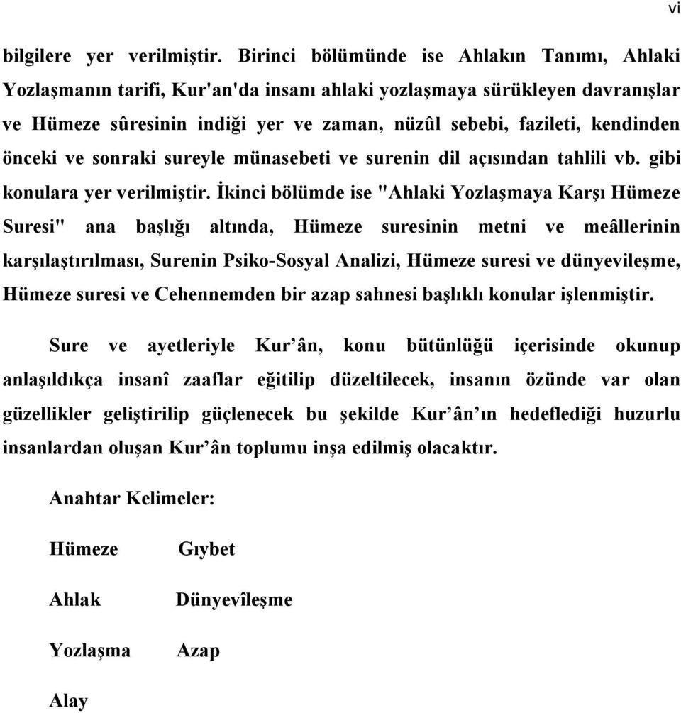 önceki ve sonraki sureyle münasebeti ve surenin dil açısından tahlili vb. gibi konulara yer verilmiştir.