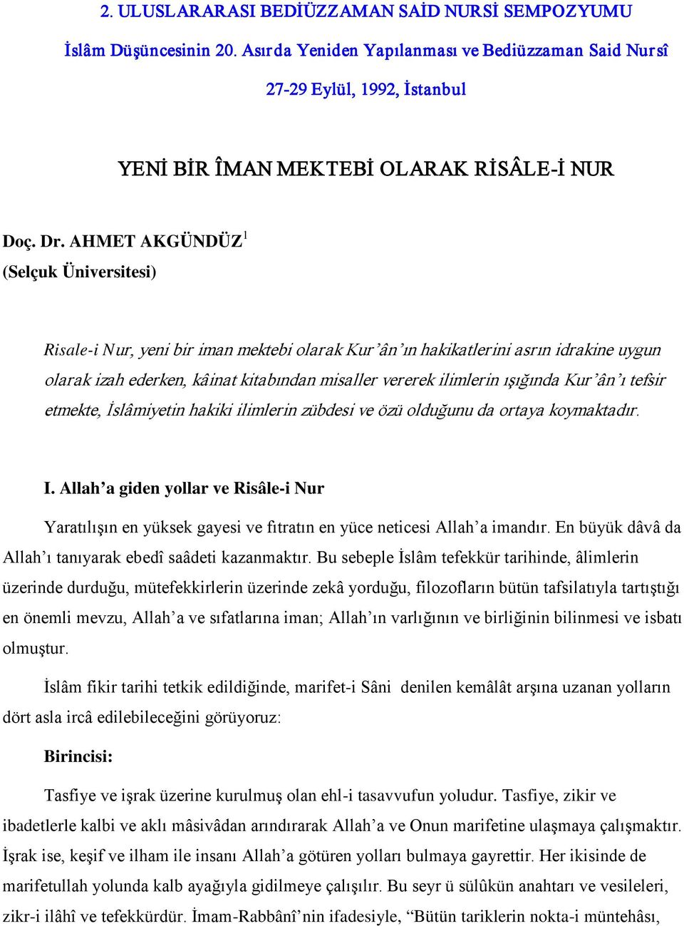 ışığında Kur ân ı tefsir etmekte, İslâmiyetin hakiki ilimlerin zübdesi ve özü olduğunu da ortaya koymaktadır. I.