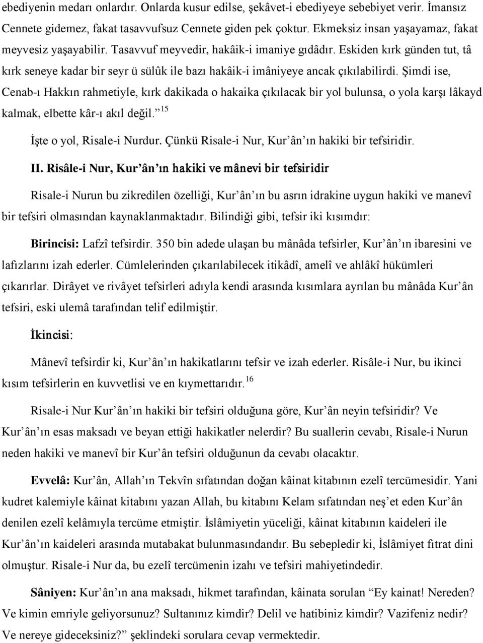 Eskiden kırk günden tut, tâ kırk seneye kadar bir seyr ü sülûk ile bazı hakâik-i imâniyeye ancak çıkılabilirdi.