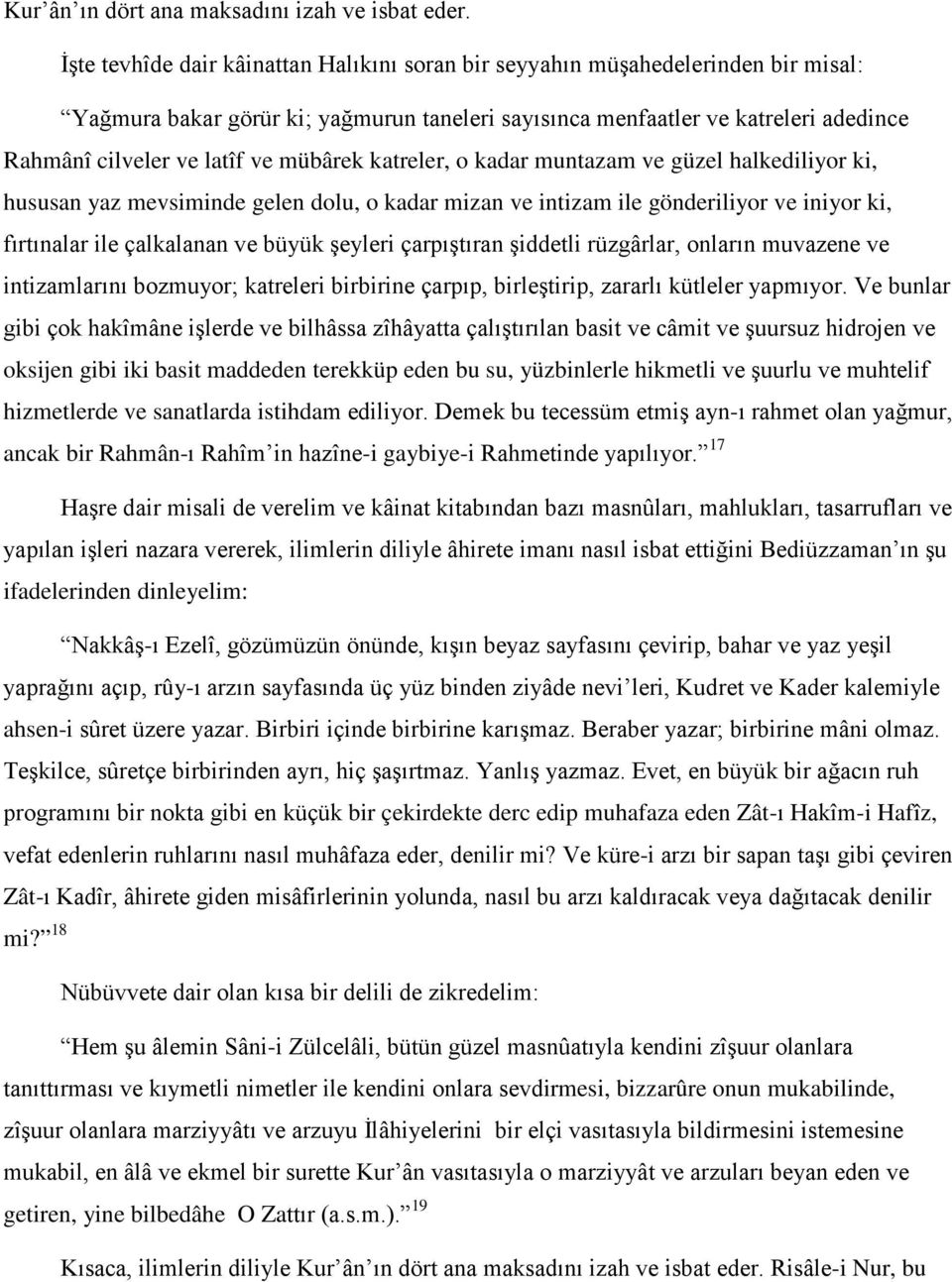 mübârek katreler, o kadar muntazam ve güzel halkediliyor ki, hususan yaz mevsiminde gelen dolu, o kadar mizan ve intizam ile gönderiliyor ve iniyor ki, fırtınalar ile çalkalanan ve büyük şeyleri