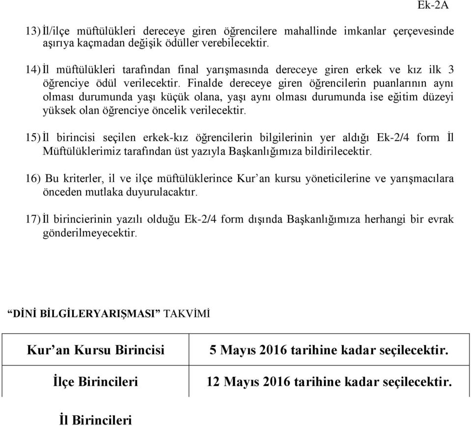 Finalde dereceye giren öğrencilerin puanlarının aynı olması durumunda yaşı küçük olana, yaşı aynı olması durumunda ise eğitim düzeyi yüksek olan öğrenciye öncelik verilecektir.