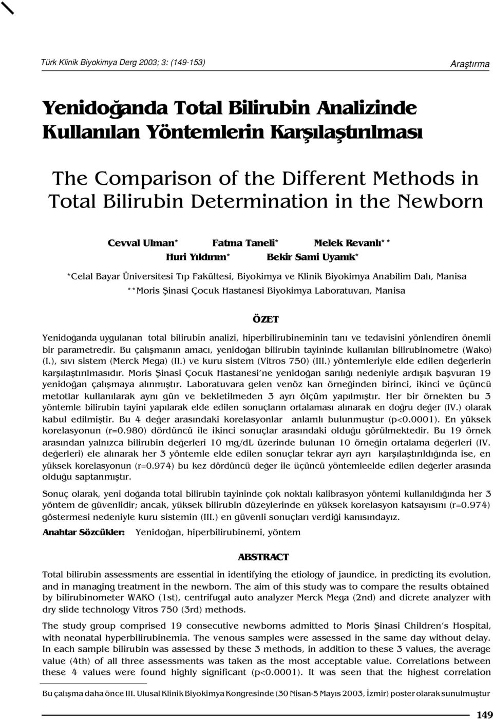 **Moris fiinasi Çocuk Hastanesi Biyokimya Laboratuvar, Manisa ÖZET Yenido anda uygulanan total bilirubin analizi, hiperbilirubineminin tan ve tedavisini yönlendiren önemli bir parametredir.