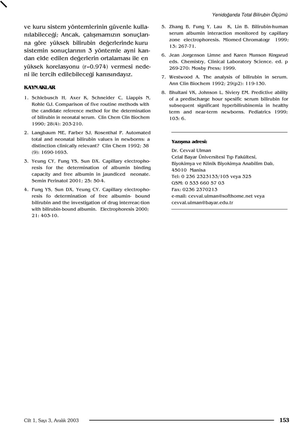 Schlebusch H, Axer K, Schneider C, Liappis N, Rohle GJ. Comparison of five routine methods with the candidate reference method for the determination of bilirubin in neonatal serum.