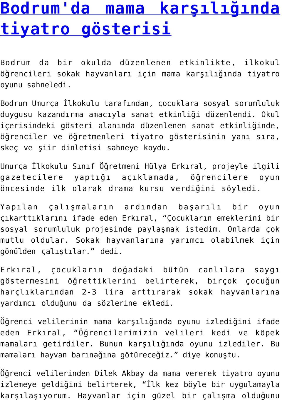 Okul içerisindeki gösteri alanında düzenlenen sanat etkinliğinde, öğrenciler ve öğretmenleri tiyatro gösterisinin yanı sıra, skeç ve şiir dinletisi sahneye koydu.